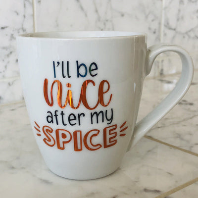 I'll Be Nice After my Spice Mug