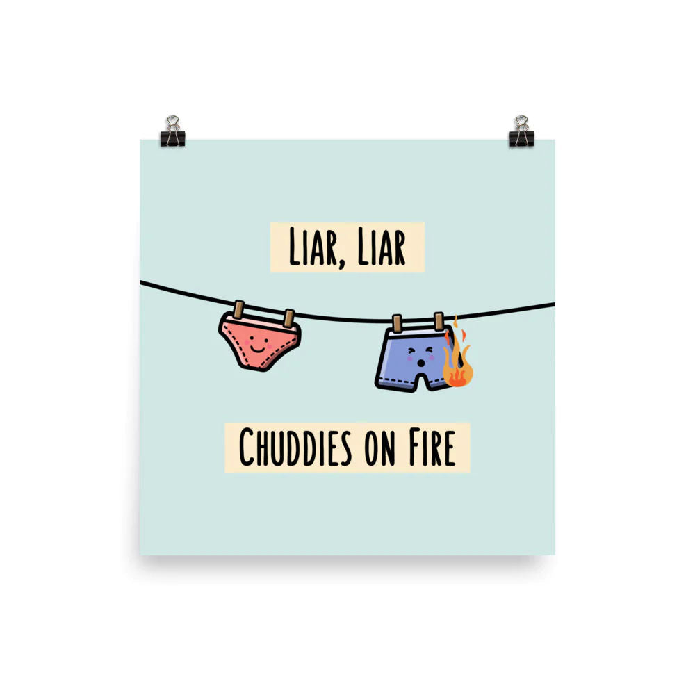 Liar Liar Chuddies on Fire - Matte Print