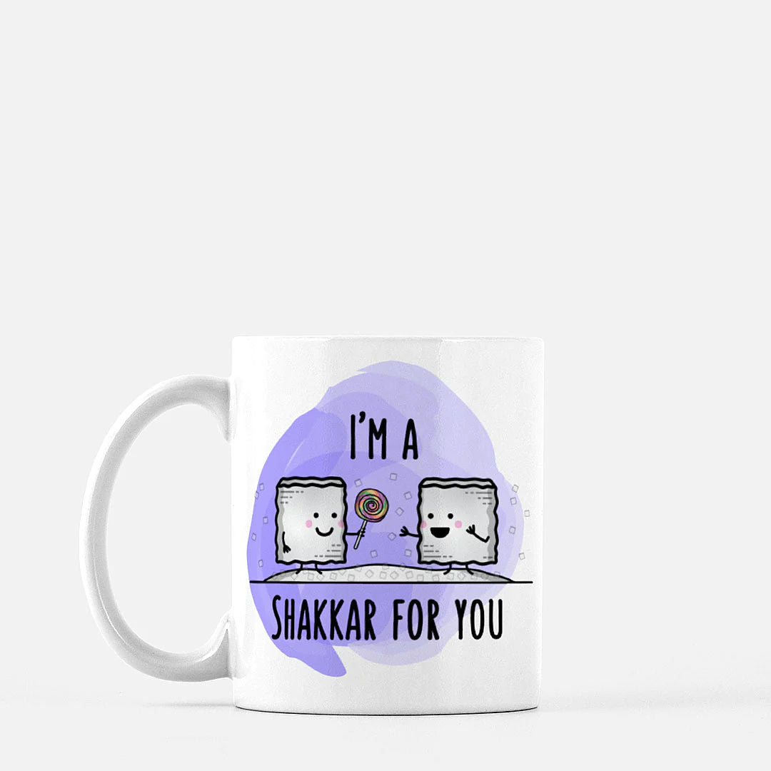 I'm a Shakkar for you  Mug by The Cute Pista