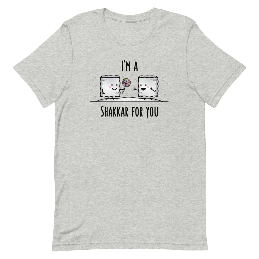 I'm a Shakkar for you - Adult T-shirt
