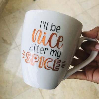 I'll Be Nice After my Spice Mug